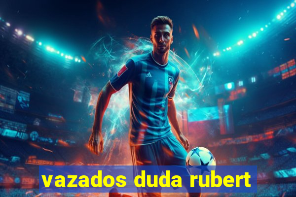 vazados duda rubert